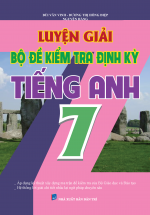 Luyện Giải Bộ Đề Kiểm Tra Định Kỳ Tiếng Anh 7 – Bùi Văn Vinh