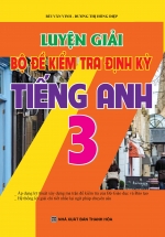 Luyện Giải Bộ Đề Kiểm Tra Định Kỳ Tiếng Anh 3