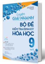 Luyện Giải Nhanh Bộ Đề Kiểm Tra Định Kỳ Hóa Học 9 Tập 1