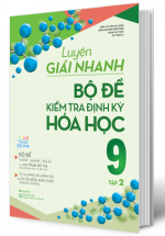 Luyện Giải Nhanh Bộ Đề Kiểm Tra Định Kỳ Hóa Học 9 Tập 2