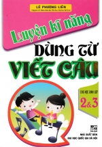 Luyện Kĩ Năng Dùng Từ Viết Câu Cho Học Sinh Lớp 2&3