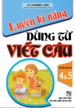 Luyện Kĩ Năng Dùng Từ Viết Câu Cho Học Sinh Lớp 4&5