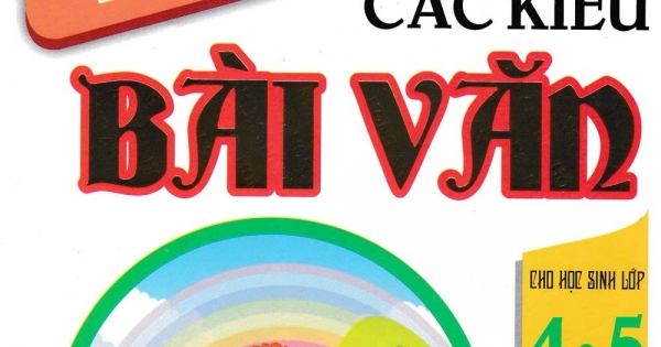 Luyện Kĩ Năng Viết Các Kiểu Bài Văn Cho Học Sinh Lớp 4&5