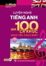 Luyện Nghe Tiếng Anh Qua 100 Ca Khúc Được Yêu Thích Nhất Tập 1 (Kèm CD)