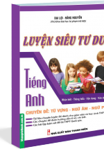 Luyện Siêu Tư Duy Tiếng Anh Chuyên Đề: Từ Vựng – Ngữ Âm – Ngữ Pháp