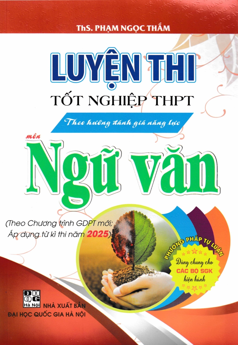 Luyện Thi Tốt Nghiệp THPT Theo Hướng Đánh Giá Năng Lực Môn Ngữ Văn (Theo Chương Trình GDPT Mới; Áp Dụng Từ Kì Thi Năm 2025)