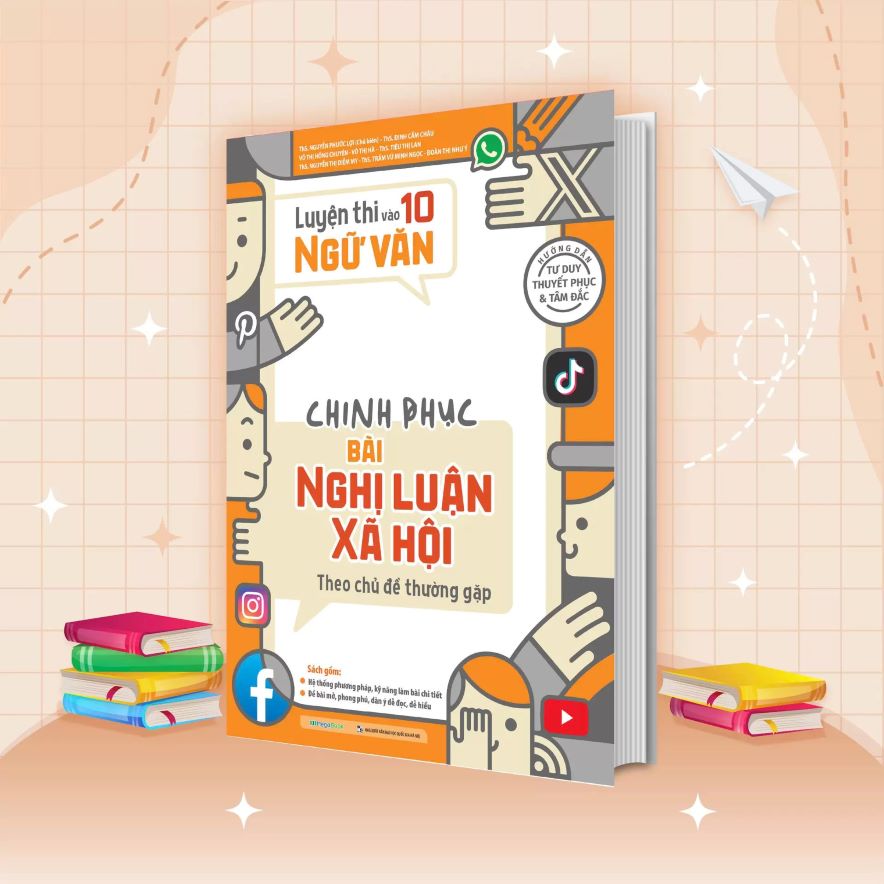 Luyện Thi Vào 10 Ngữ Văn – Chinh Phục Bài Nghị Luận Xã Hội Theo Chủ Đề Thường Gặp