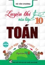 Luyện Thi Vào Lớp 10 Toán Tích Hợp – Thực Tế (Dùng Chung Cho Các Bộ SGK Hiện Hành)