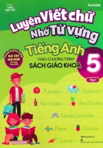 Luyện Viết Chữ Nhớ Từ Vựng Tiếng Anh 5 Tập 1 (Theo Chương Trình Sách Giáo Khoa)