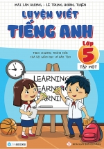 Luyện Viết Tiếng Anh – Lớp 5 (Tập 1) – Theo Chương Trình Mới Của Bộ Giáo Dục Và Đào Tạo