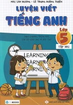 Luyện Viết Tiếng Anh – Lớp 5 (Tập 2) – Theo Chương Trình Mới Của Bộ Giáo Dục Và Đào Tạo