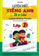 Luyện Viết Tiếng Anh Từ Và Câu Lớp 1 ( Biên Soạn Theo Chương Trình SGK Mới)