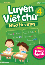 Luyện Viết Chữ Nhớ Từ Vựng 4 ( Tập Viết Theo  Family and Friends )