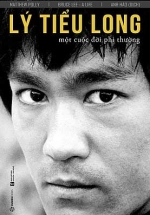 Lý Tiểu Long – Một Cuộc Đời Phi Thường