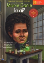 Bộ Sách Chân Dung Những Người Thay Đổi Thế Giới – Marie Curie Là Ai?