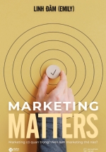 Marketing Matters – Marketing Có Quan Trọng? Nên Làm Marketing Thế Nào?