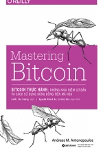 Mastering Bitcoin – Bitcoin Thực Hành: Những Khái Niệm Cơ Bản Và Cách Sử Dụng Đúng Đồng Tiền Mã Hóa