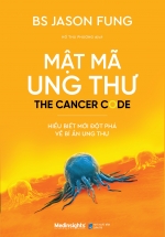 Mật Mã Ung Thư – Hiểu Biết Mới Đột Phá Về Bí Ẩn Ung Thư