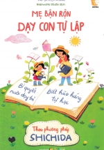 Mẹ Bận Rộn Dạy Con Tự Lập – Nuôi Dạy Trẻ Theo Phương Pháp Shichida