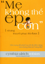 Mẹ Không Thể Ép Con Nhưng Thuyết Phục Thì Được