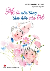 me-la-nen-tang-tam-hon-cua-tre-f2f879685e4e45fd9bfef6a2c91ae14c me la nen tang tam hon cua tre f2f879685e4e45fd9bfef6a2c91ae14c - Tuyển Chọn Sách Hay