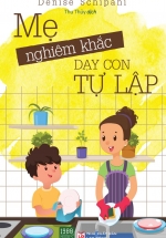 Mẹ Nghiêm Khắc Dạy Con Tự Lập