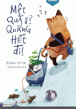 Mệt Quá À? Quẳng Hết Đi!