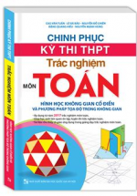Chinh Phục Kì Thi THPT Trắc Nghiệm Môn Toán – Hình Học Không Gian Cổ Điển Và Phương Pháp Tọa Độ Trong Không Gian (sách hai màu)