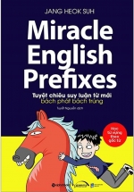 Miracle English Prefixes – Tuyệt Chiêu Suy Luận Từ Mới Bách Phát Bách Trúng