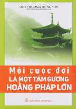 Mỗi Cuộc Đời Là Một Tấm Gương Hoằng Pháp Lớn