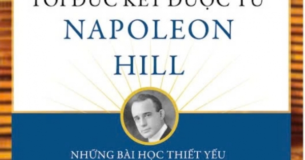 Mọi Điều Về Thành Công Tôi Đúc Kết Được Từ Napoleon Hill