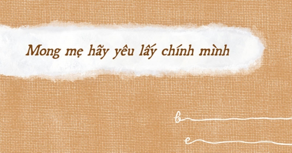 Mong Mẹ Hãy Yêu Lấy Chính Mình