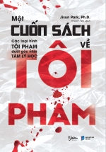 Một Cuốn Sách Về Tội Phạm – Các Loại Hình Tội Phạm Dưới Góc Nhìn Tâm Lý Học