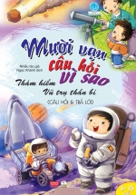 Mười Vạn Câu Hỏi Vì Sao – Thám Hiểm Vũ Trụ Thần Bí (Đinh Tị)
