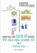 Muốn Học Giỏi Lịch Sử Không? Tớ Cho Cậu Mượn Vở – Tập 2: Trung Đại