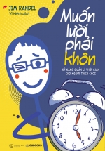 Muốn Lười Phải Khôn – Kỹ Năng Quản Lý Thời Gian Cho Người Thích Chơi