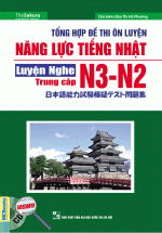 Tổng Hợp Đề Thi Năng Lực Tiếng Nhật N3 – N2: Luyện Nghe Trung Cấp (Kèm CD)
