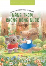 Những Câu Chuyện Thú Vị Về Động Vật – Nàng Thơm Không Uống Nước