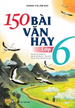 ND – 150 Bài Văn Hay Lớp 6 (Biên Soạn Theo Chương Trình GDPT Mới)