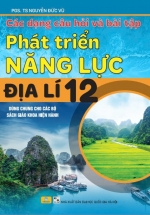 ND – Các Dạng Câu Hỏi Và Bài Tập Phát Triển Năng Lực Địa Lí 12 (Dùng Chung Cho Các Bộ SGK Hiện Hành)