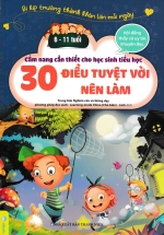ND – Cẩm Nang Cần Thiết Cho Học Sinh Tiểu Học – 30 Điều Tuyệt Vời Nên Làm