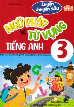 ND – Luyện Chuyên Sâu Ngữ Pháp Và Tự Vựng Tiếng Anh 3 Global Success (Biên Soạn Theo Chương Trình SGK Global Success)