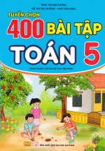 ND – Tuyển Chọn 400 Bài Tập Toán 5 (Dùng Chung Cho Các Bộ SGK Hiện Hành)