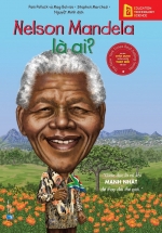 Bộ Sách Chân Dung Những Người Thay Đổi Thế Giới – Nelson Mandela Là Ai?