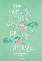 Đừng Lắm Lời Với Đàn Ông – Đừng Đấu Lý Với Phụ Nữ