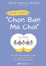 Nghệ Thuật “Chọn Bạn Mà Chơi” – Vận Dụng Khoa Học Để Cải Thiện Chất Lượng Và Số Lượng Các Mối Quan Hệ Của Bạn