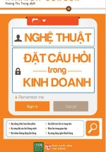 Nghệ Thuật Đặt Câu Hỏi Trong Kinh Doanh