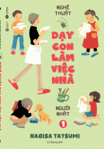 Nghệ Thuật Dạy Con Làm Việc Nhà Của Người Nhật Tập 1
