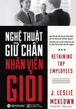 Nghệ Thuật Giữ Chân Nhân Viên Giỏi (Tái Bản 2018)