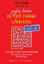 Nghĩ Khác Để Trở Thành Lãnh Đạo Xuất Sắc